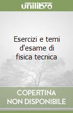 Esercizi e temi d'esame di fisica tecnica libro