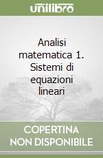 Analisi matematica 1. Sistemi di equazioni lineari libro