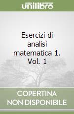 Esercizi di analisi matematica 1. Vol. 1 libro