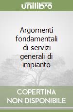 Argomenti fondamentali di servizi generali di impianto libro