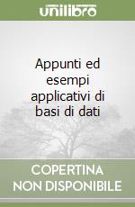 Appunti ed esempi applicativi di basi di dati libro