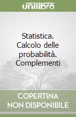 Statistica. Calcolo delle probabilità. Complementi libro