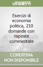 Esercizi di economia politica, 210 domande con risposte commentate libro