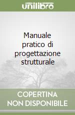 Manuale pratico di progettazione strutturale libro