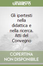 Gli ipertesti nella didattica e nella ricerca. Atti del Convegno libro