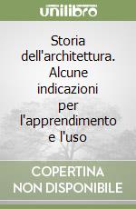 Storia dell'architettura. Alcune indicazioni per l'apprendimento e l'uso libro