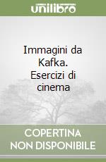 Immagini da Kafka. Esercizi di cinema libro