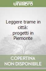 Leggere trame in città: progetti in Piemonte libro