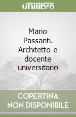 Mario Passanti. Architetto e docente universitario libro