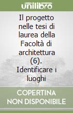 Il progetto nelle tesi di laurea della Facoltà di architettura (6). Identificare i luoghi libro