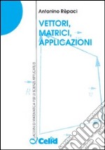 Vettori, matrici, applicazioni libro