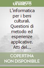 L'informatica per i beni culturali. Questioni di metodo ed esperienze applicative. Atti del Convegno (Politecnico di Torino, giugno 1993) libro