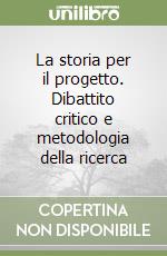 La storia per il progetto. Dibattito critico e metodologia della ricerca libro