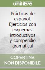 Prácticas de espanol. Ejercicios con esquemas introductivos y compendio gramatical