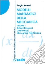 Modelli matematici della meccanica. Vol. 1: Sistemi dinamici, cinematica, meccanica newtoniana libro