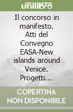 Il concorso in manifesto. Atti del Convegno EASA-New islands around Venice. Progetti premiati al Concorso libro