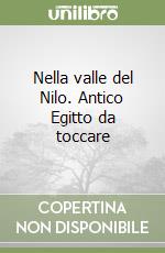 Nella valle del Nilo. Antico Egitto da toccare libro