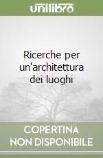 Ricerche per un'architettura dei luoghi libro