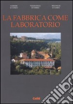 La fabbrica come laboratorio. I setifici di Cuneo alle Basse di Stura libro