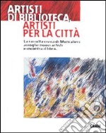 Artisti di biblioteca, artisti per la città. La raccolta civica di Moncalieri accoglie nuovi artisti e incontra il libro. Catalogo della mostra (Moncalieri) libro