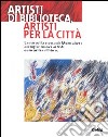 Artisti di biblioteca, artisti per la città. La raccolta civica di Moncalieri accoglie nuovi artisti e incontra il libro. Catalogo della mostra (Moncalieri) libro di Nota S. (cur.)