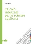 Calcolo integrale per le scienze applicate libro di Serra Enrico