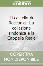 Il castello di Racconigi. La collezione sindonica e la Cappella Reale