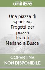 Una piazza di «paese». Progetti per piazza Fratelli Mariano a Busca