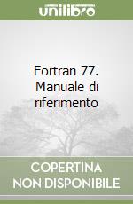 Fortran 77. Manuale di riferimento