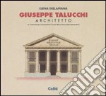 Giuseppe Talucchi architetto. La cultura del classicismo civile negli Stati sardi restaurati libro