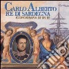 Carlo Alberto re di Sardegna. Iconografia di un re. Catalogo della mostra libro