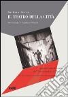 Il teatro della città. Quarant'anni del Teatro Stabile di Torino nei documenti e nel racconto dei suoi protagonisti libro