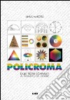 Policroma. Dalle teorie comparate al progetto del colore libro