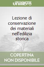 Lezione di conservazione dei materiali nell'edilizia storica libro