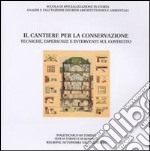 Il cantiere per la conservazione. Tecniche, esperienze e interventi sul costruito libro