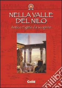 Nella valle del Nilo. Antico Egitto da scoprire