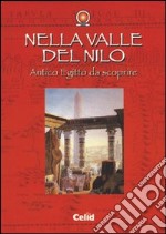 Nella valle del Nilo. Antico Egitto da scoprire libro