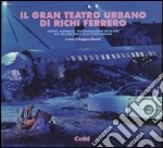 Il gran teatro urbano di Richi Ferrero. Teatro, teatralità, teatralizzazione delle arti dal palcoscenico alla scena urbana libro