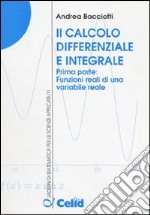 Il calcolo differenziale e integrale. Vol. 1: Funzioni reali di una variabile reale libro