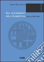 Gli accademici dell'Albertina (Torino, 1822-1884) libro