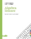 Algebra lineare. Vettori, matrici, applicazioni libro