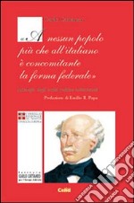 Carlo Cattaneo: «A nessun popolo più che all'italiano è concominante la forma federale». Antologia di scritti politici