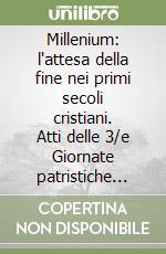 Millenium: l'attesa della fine nei primi secoli cristiani. Atti delle 3/e Giornate patristiche torinesi libro