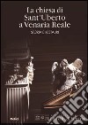 La Chiesa di Sant'Uberto a Venaria Reale. Storia e restauri libro di Pernice F. (cur.)