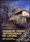 Fabbriche, opifici, testimonianze del lavoro. Storia e fonti materiali per un censimento in provincia di Cuneo libro