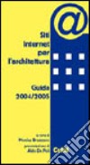 Siti Internet per l'architettura. Guida 2004-2005 libro