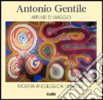 Antonio Gentile. Appunti di viaggio. Mostra antologica 1969-2004 libro