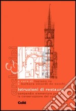 Istruzioni di restauro. Compendio elementare per la conservazione del costruito