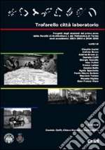 Trofarello città laboratorio. Progetti degli studenti del primo anno della Facoltà di Architettura 1 del Politecnico di Torino. Anni accademici 2003-2004 e 2004-2005