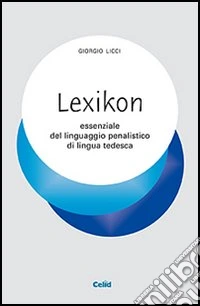 Lexicon essenziale del linguaggio penalistico di lingua tedesca libro